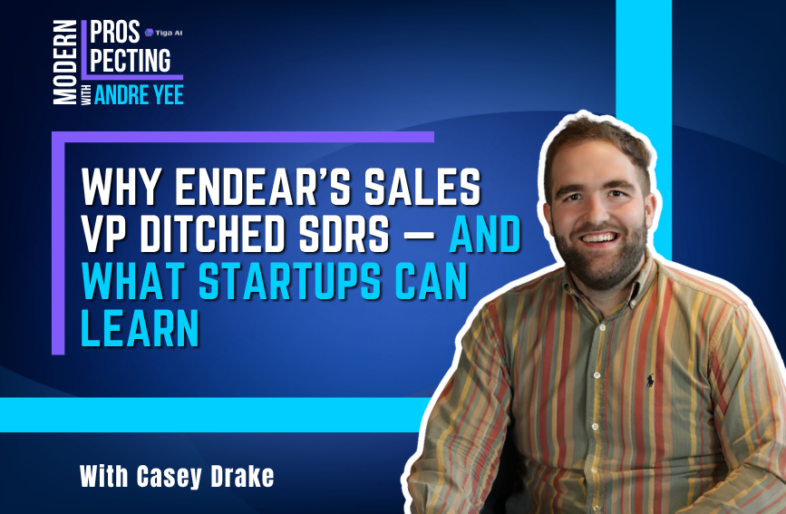 Modern Prospecting Episode 4: Why Endear?s Sales VP Ditched SDRs ? And What Startups Can Learn